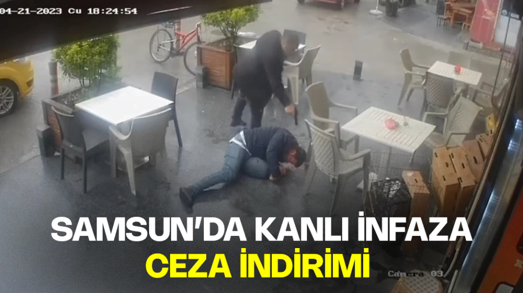 Samsun’da kanlı infaza ceza indirimi