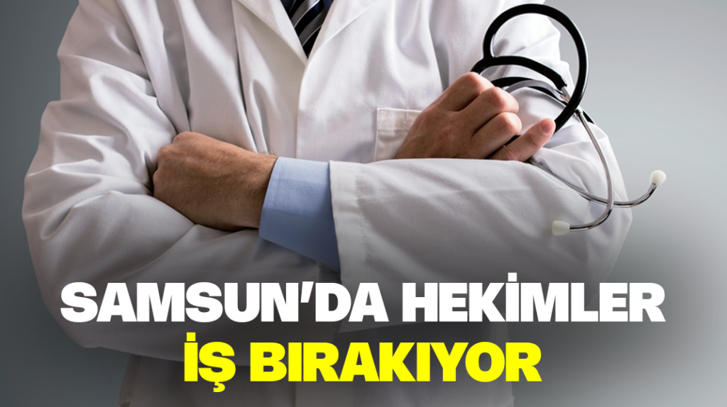 Samsun’da hekimler iş bırakıyor