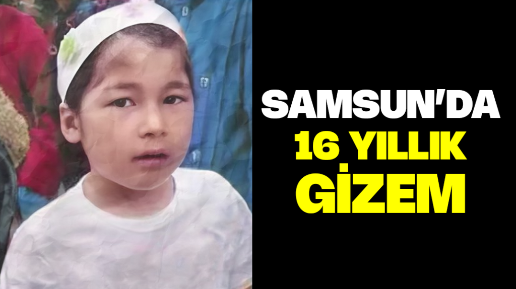 Samsun’da 16 yıllık gizem