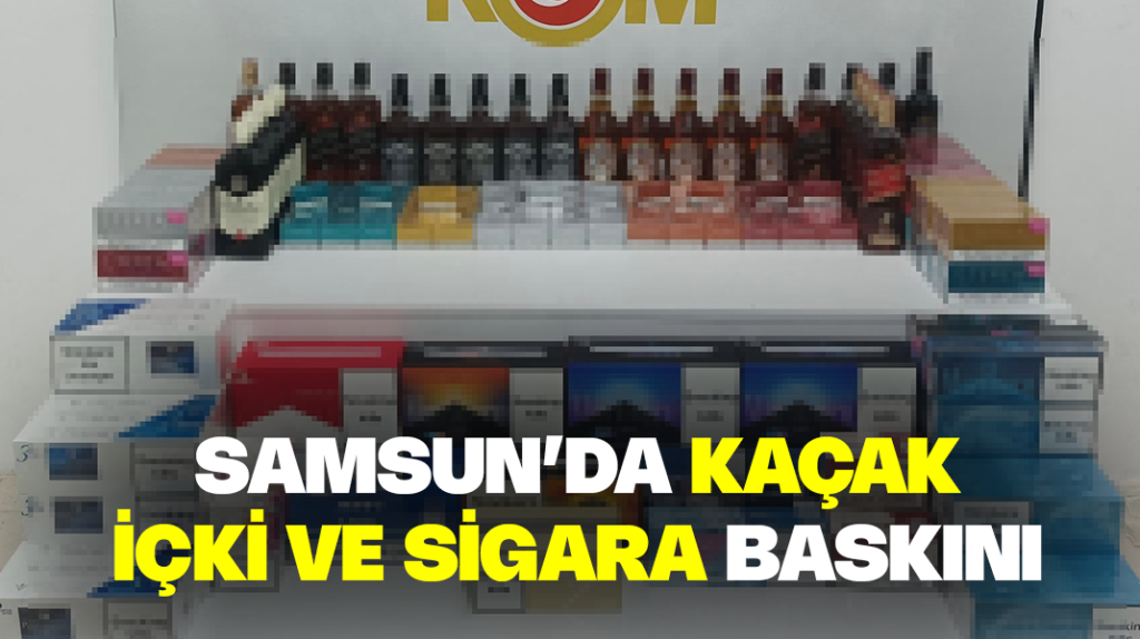 Samsun’da kaçak içki ve sigara baskınları