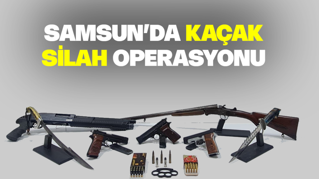 Samsun’da silah kaçakçılığı operasyonu