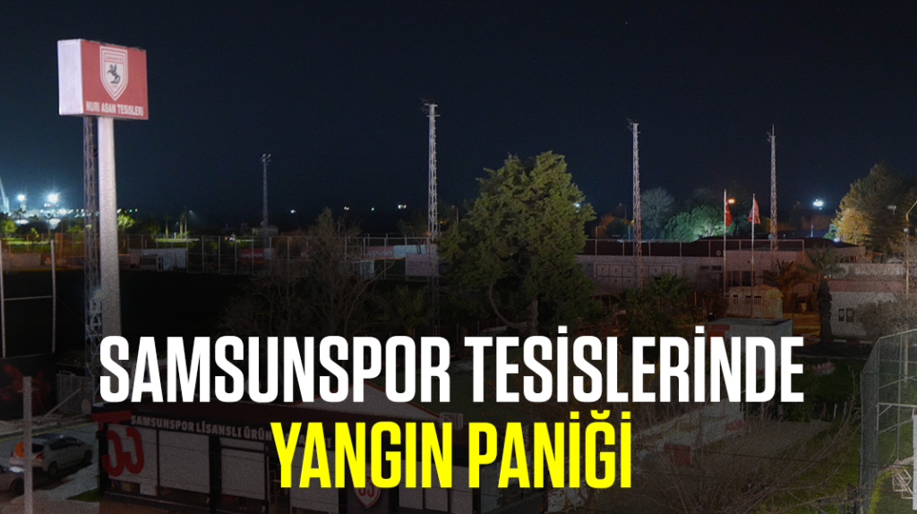 Samsunspor tesislerinde yangın paniği