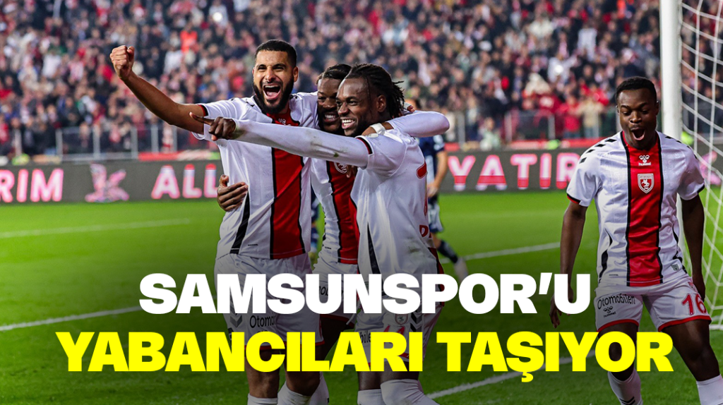 Samsunspor’u yabancıları taşıyor