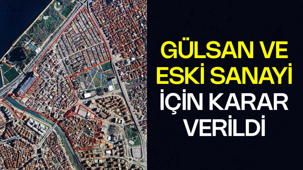 Gülsan ve Eski Sanayi için karar verildi