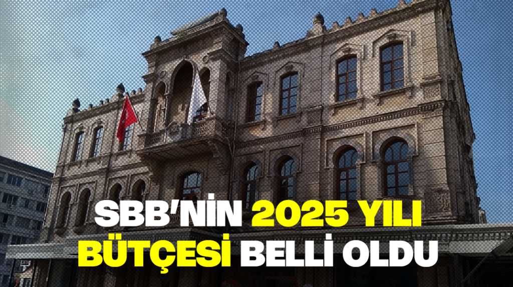 SBB’nin 2025 yılı bütçesi belli oldu