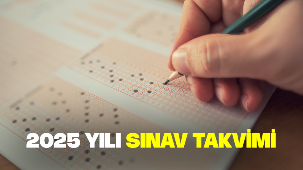 2025 yılı sınav takvimi