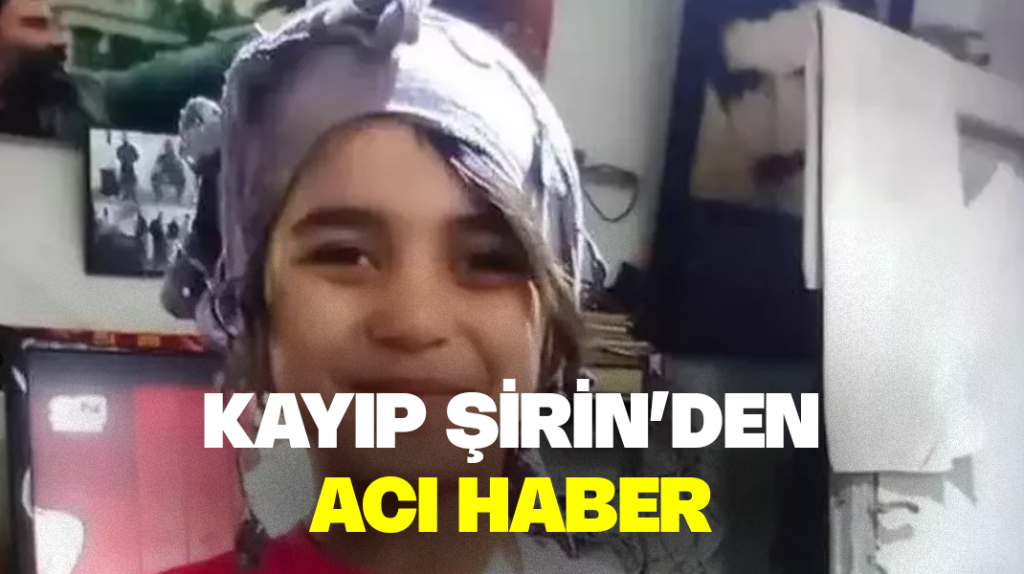 Kayıp Şirin’den acı haber
