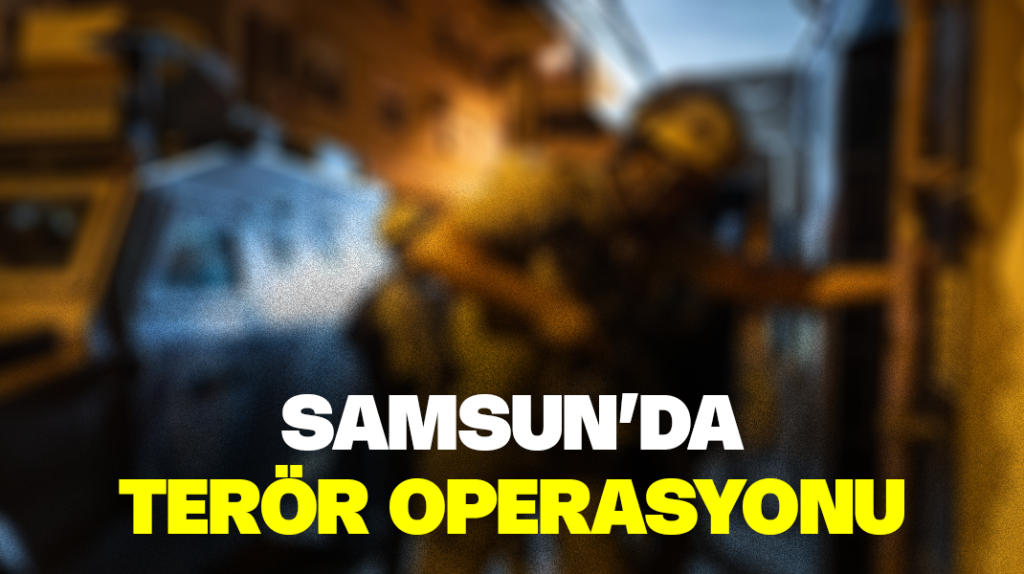 Samsun’da terör operasyonu