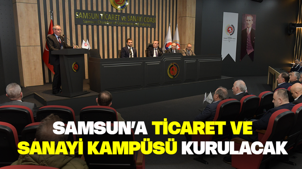 Samsun’a Ticaret ve Sanayi Kampüsü kurulacak