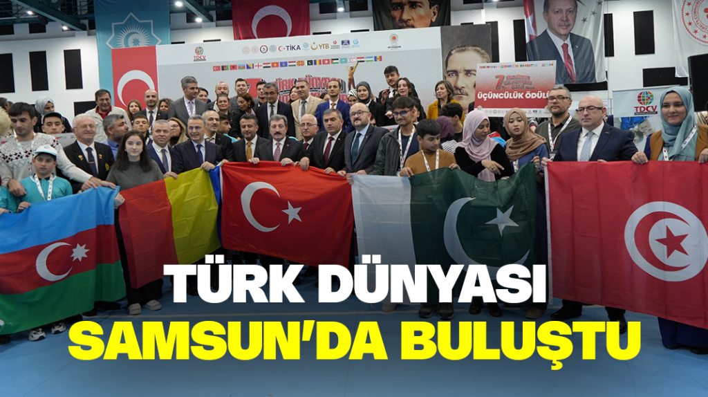 Türk dünyası Samsun’da buluştu
