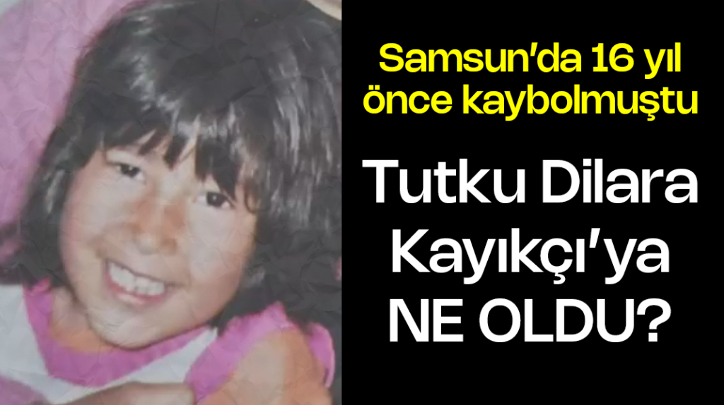 Samsun’da 16 yıl önce kaybolmuştu