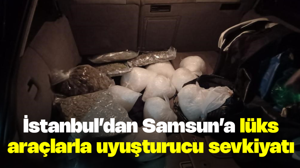 İstanbul’dan Samsun’a lüks araçlarla uyuşturucu sevkiyatı