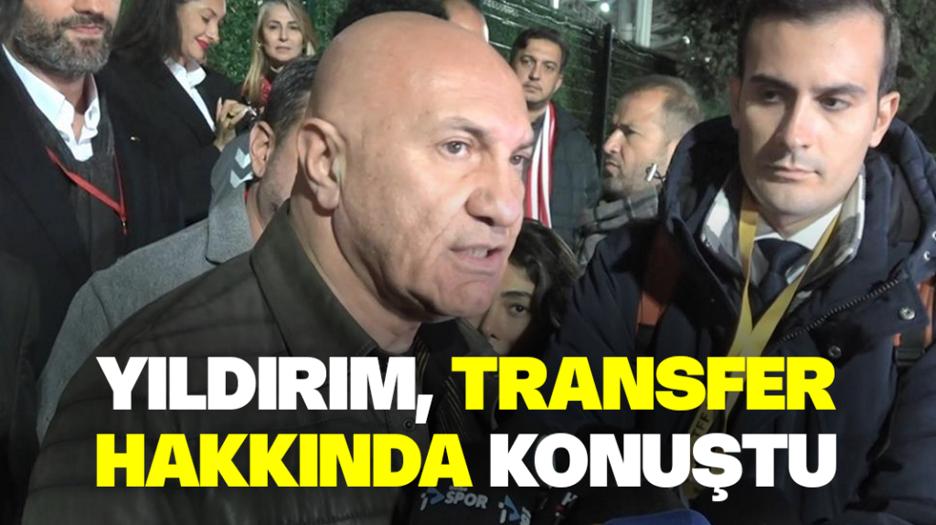 Yıldırım, transfer hakkında konuştu