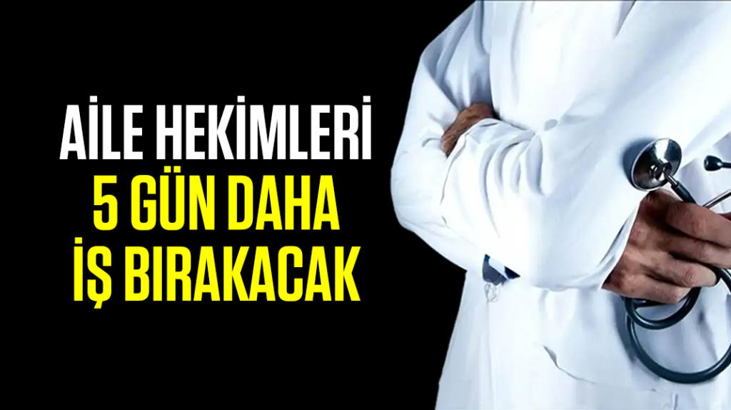 Aile hekimleri 5 gün daha iş bırakacak