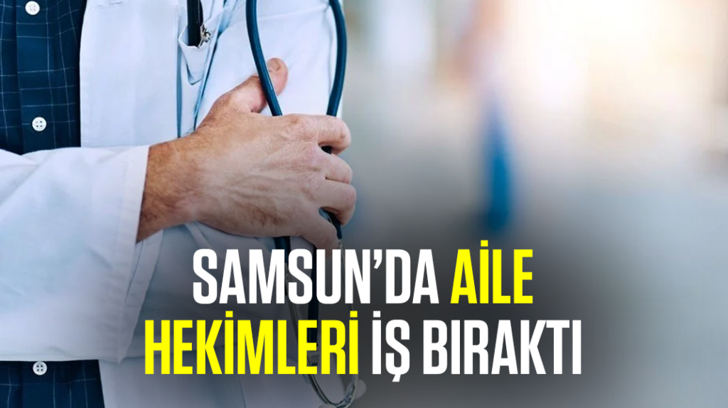 Samsun’da aile hekimleri iş bıraktı
