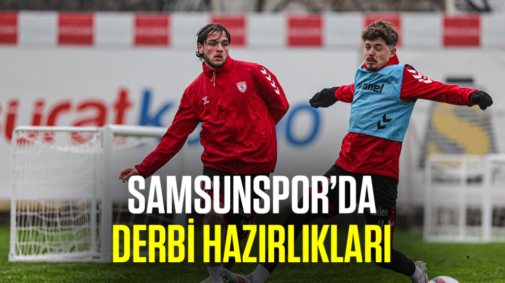 Samsunspor, derbiye hazırlanıyor