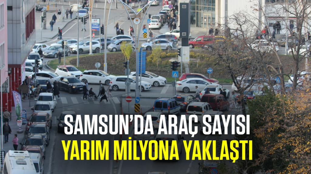 Samsun’da araç sayısı yarım milyona yaklaştı