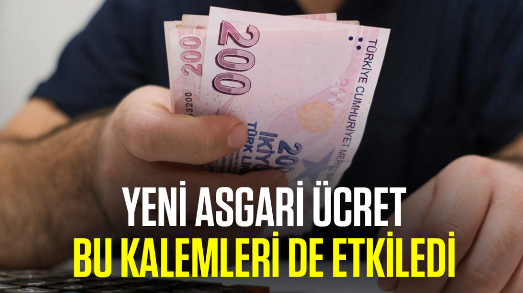 Yeni asgari ücret bu kalemleri de etkiledi