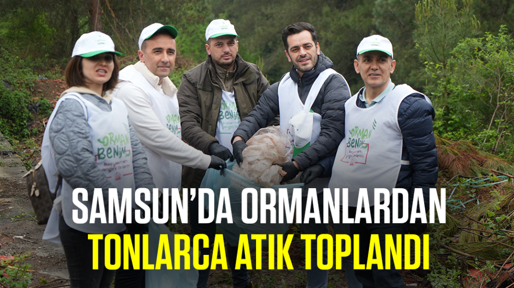 Samsun’da ormanlardan tonlarca atık toplandı