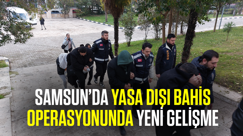 Samsun merkezli yasa dışı bahis operasyonunda yeni gelişme