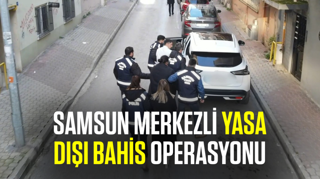 Samsun merkezli yasa dışı bahis operasyonu
