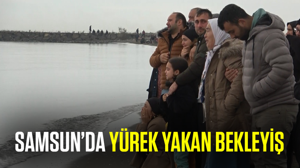 Samsun’da yürek yakan bekleyiş