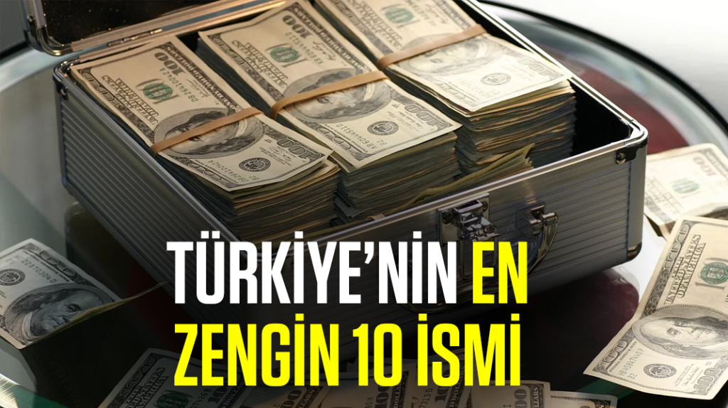 Türkiye’nin en zengin 10 ismi