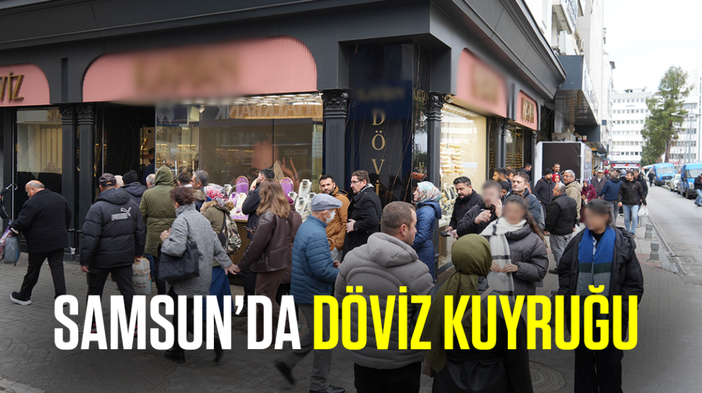 Samsun’da döviz kuyruğu