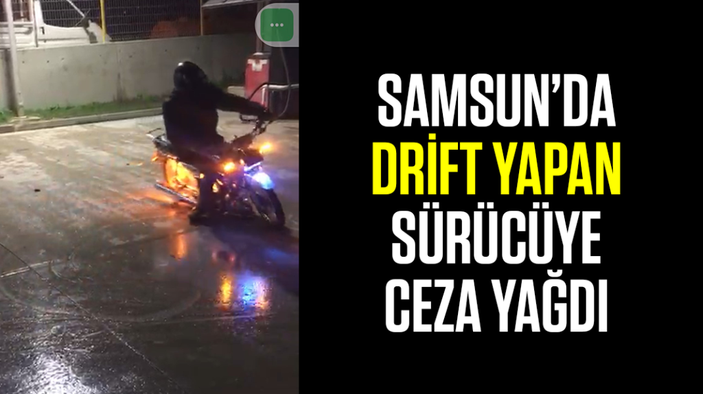 Samsun’da drift yapan sürücüye ceza yağdı