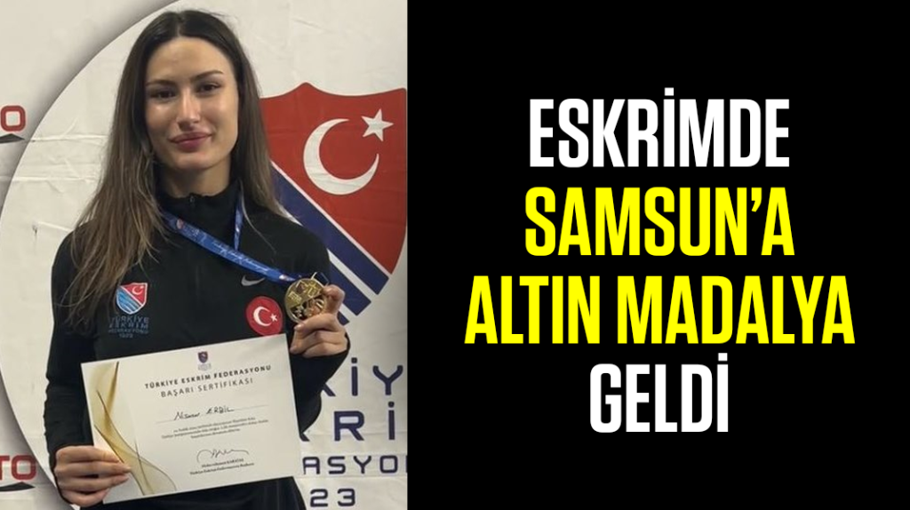 Eskrimde Samsun’a altın madalya geldi