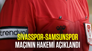 Sivasspor-Samsunspor maçının hakemi açıklandı