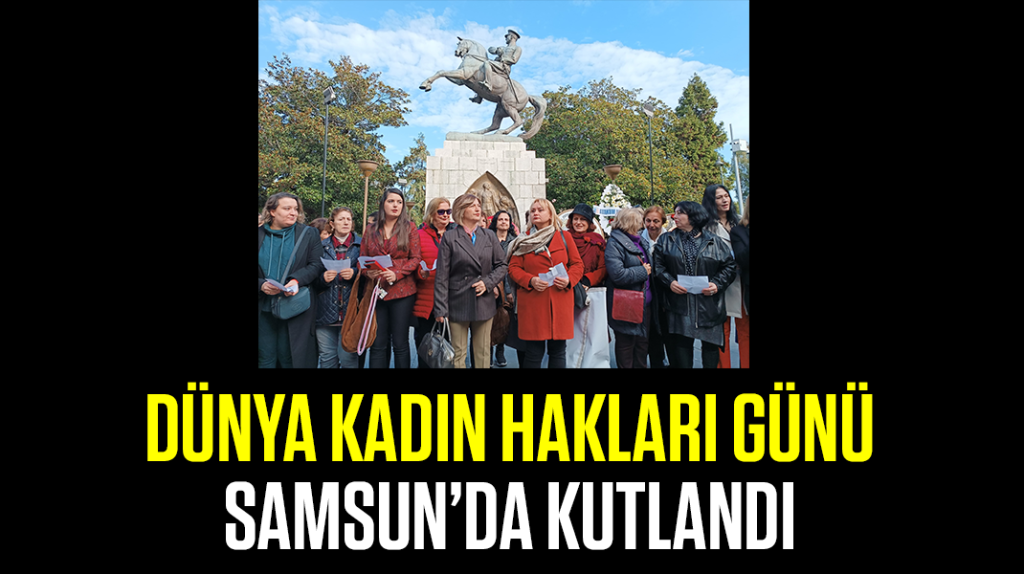 Dünya Kadın Hakları Günü, Samsun’da kutlandı
