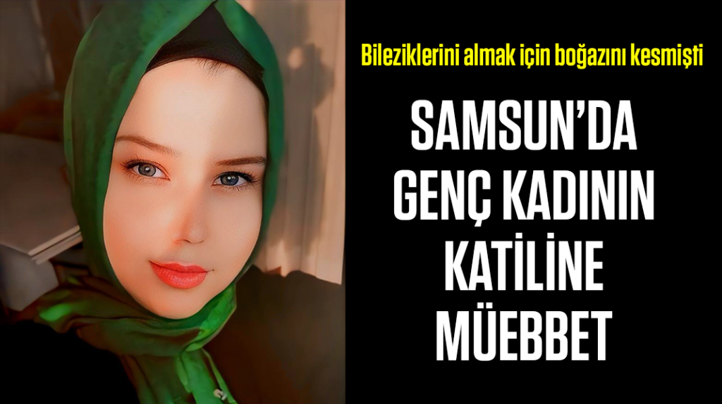 Samsun’da genç kadının katiline müebbet