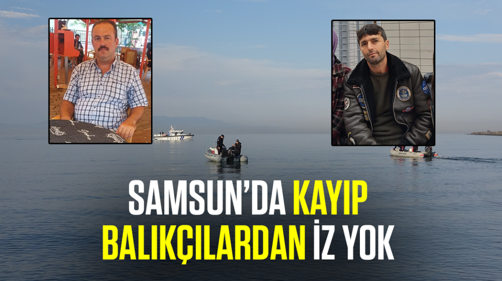 Samsun’da kayıp balıkçılardan hala iz yok