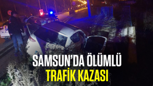 Samsun’da ölümlü trafik kazası
