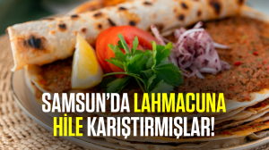 Samsun’da lahmacuna hile karıştırmışlar!