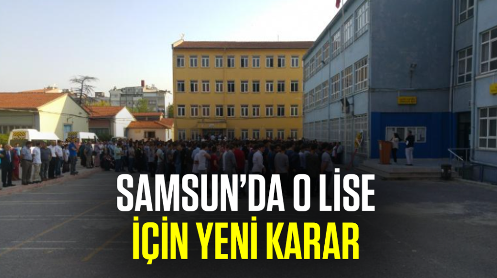 Samsun’da o lise için yeni karar
