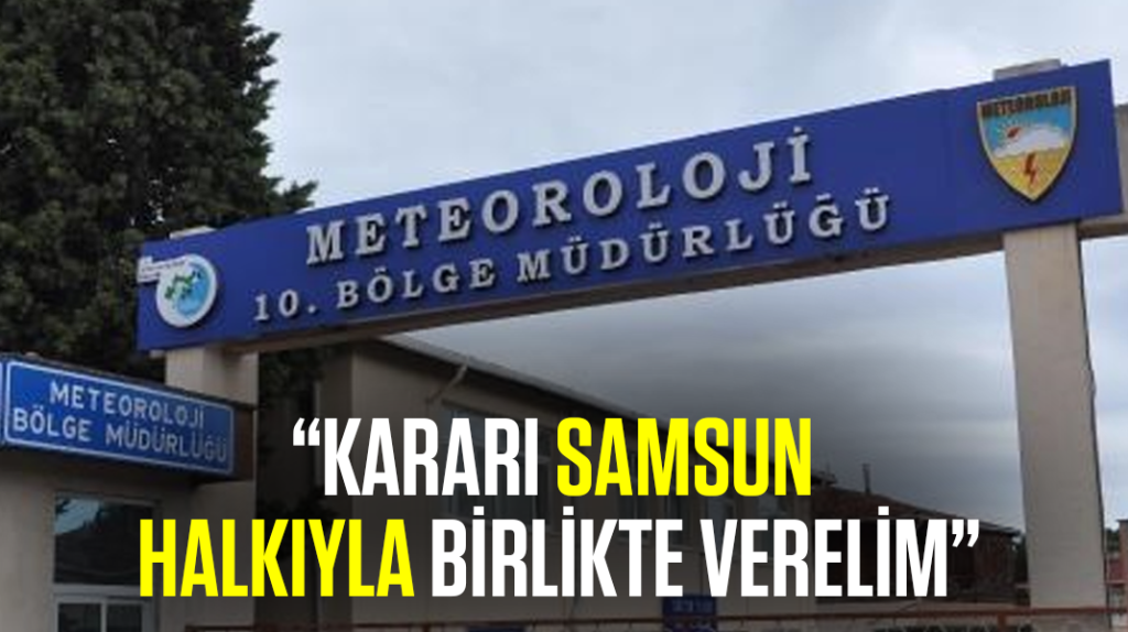 “O kararı Samsun halkıyla birlikte verelim”