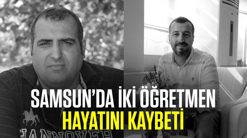 Samsun’da iki öğretmen hayatını kaybetti