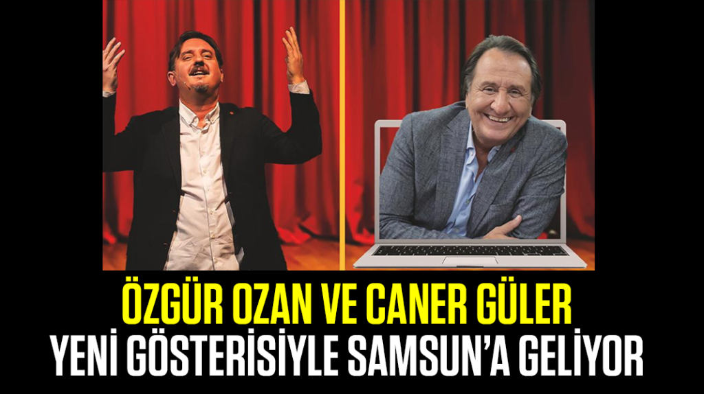 Özgür Ozan ve Caner Güler, yeni gösterisiyle Samsun’a geliyor