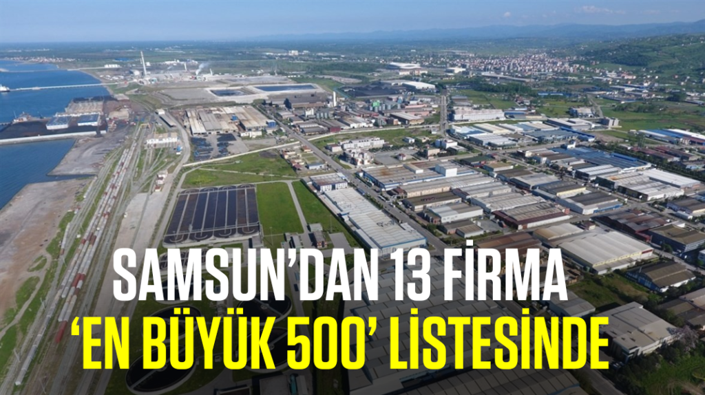 Samsun’dan 13 firma ‘En büyük 500’ listesinde