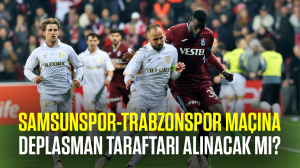 Samsunspor-Trabzonspor maçına deplasman taraftarı alınacak mı?