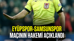 Eyüpspor-Samsunspor maçının hakemi açıklandı