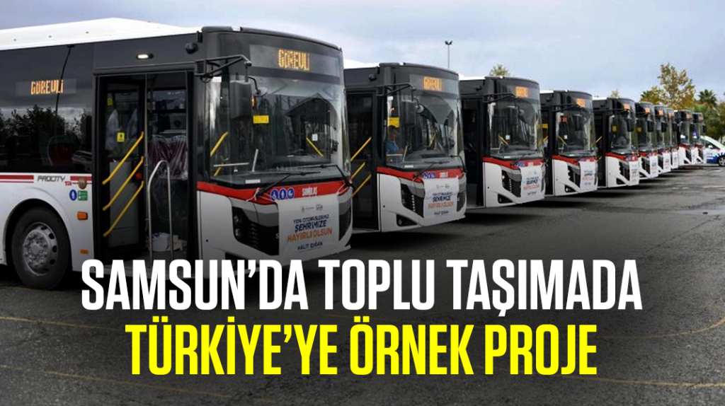 Samsun’da toplu taşımada Türkiye’de örnek proje