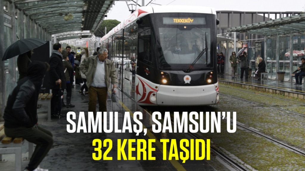 SAMULAŞ, Samsun’u 32 kere taşıdı