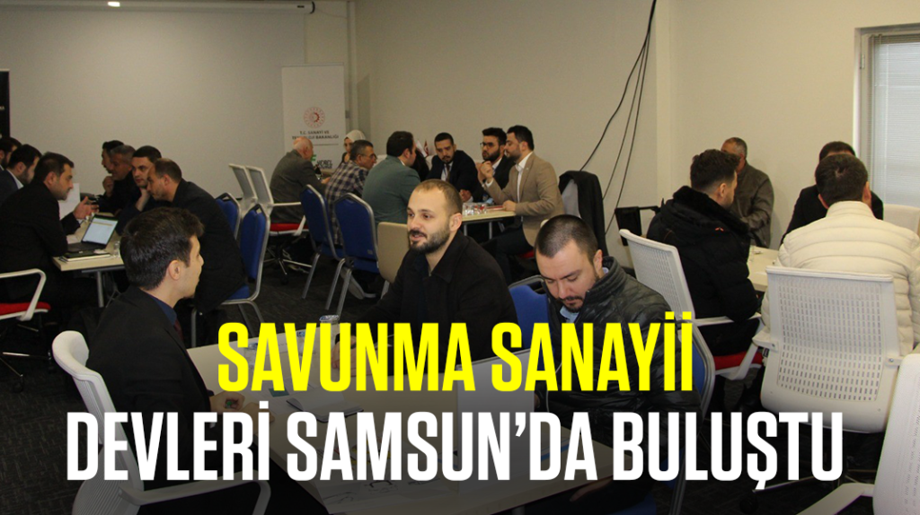 Savunma sanayii devleri Samsun’da buluştu