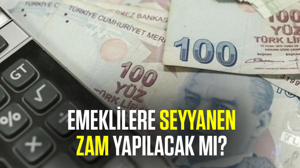 Emekliye seyyanen zam yapılacak mı?