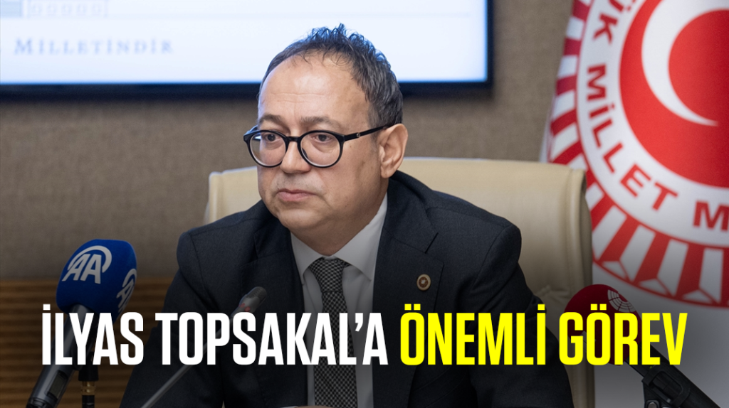 İlyas Topsakal’a önemli görev