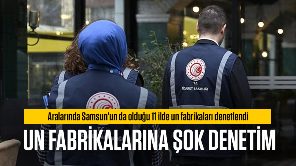 Samsun’da un fabrikalarına şok denetim