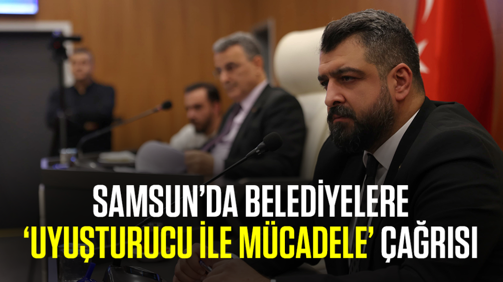 Samsun’da belediyelere ‘uyuşturucu ile mücadele’ çağrısı